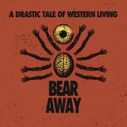 Bear Away - A Drastic Tale Of Western Living LP (Pre-order